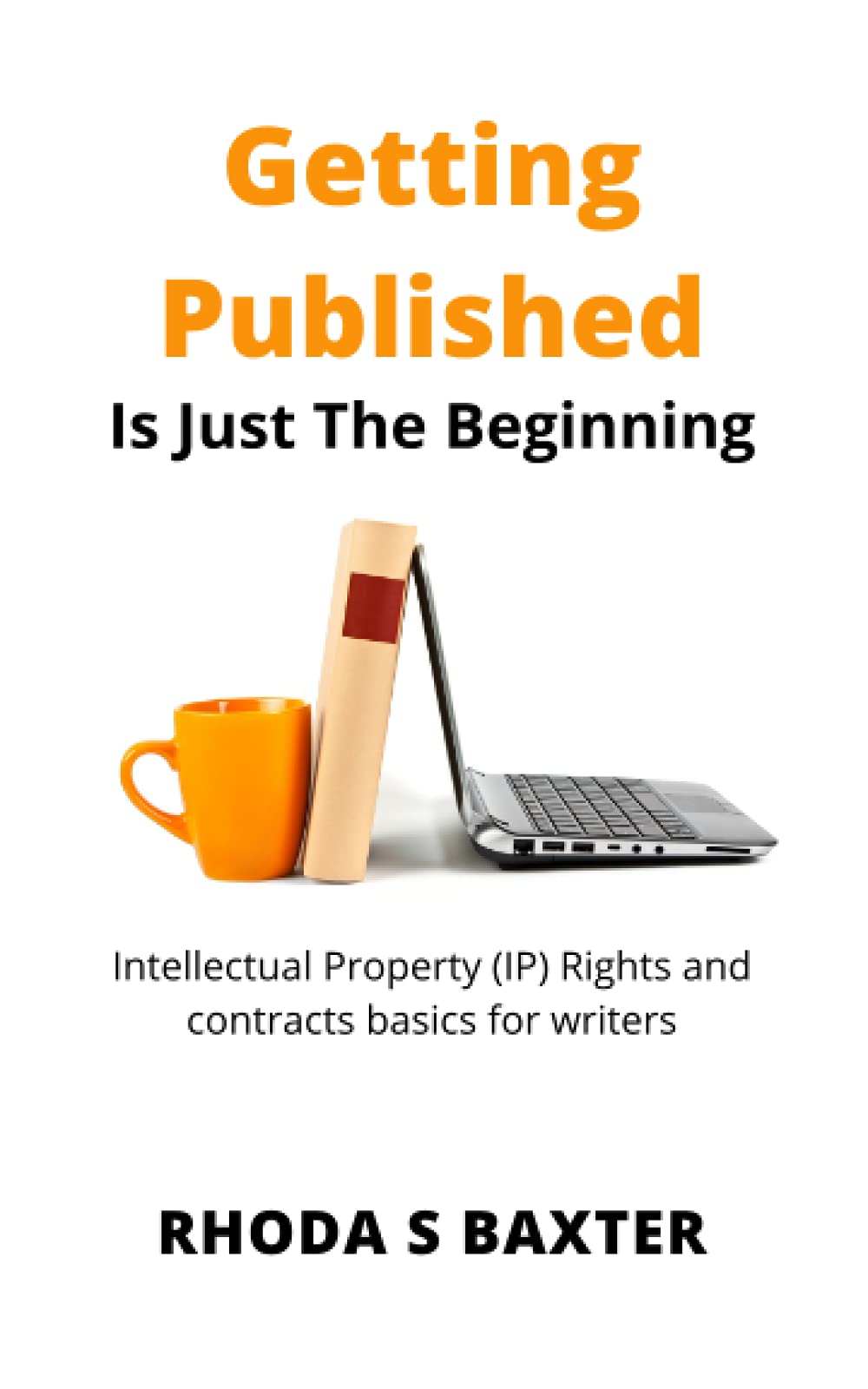 Getting Published is Just The Beginning: A Guide to Intellectual Property (IP) Rights for traditionally published authors and creative writing students