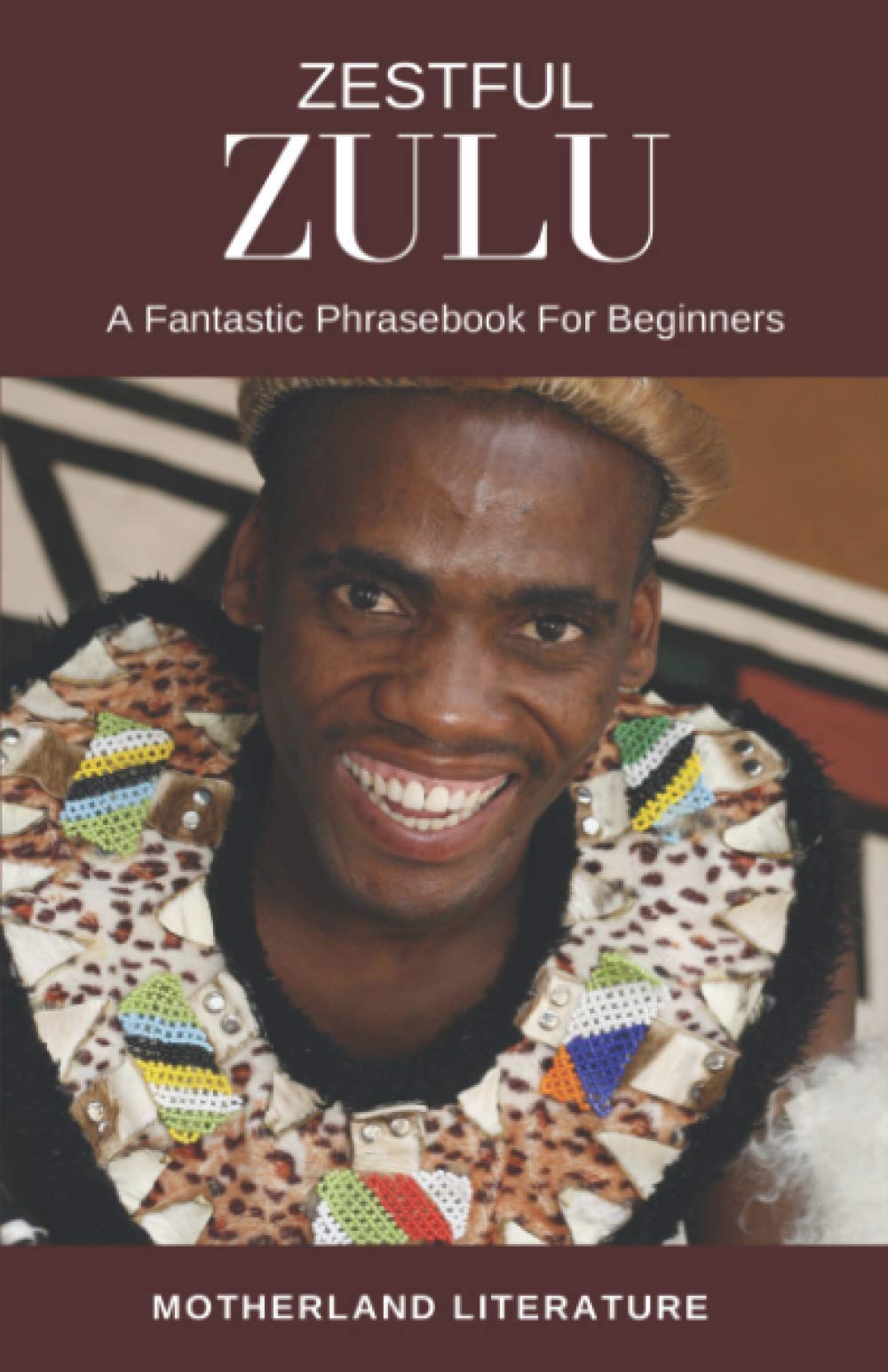 Zestful Zulu: A Fantastic Phrasebook For Beginners