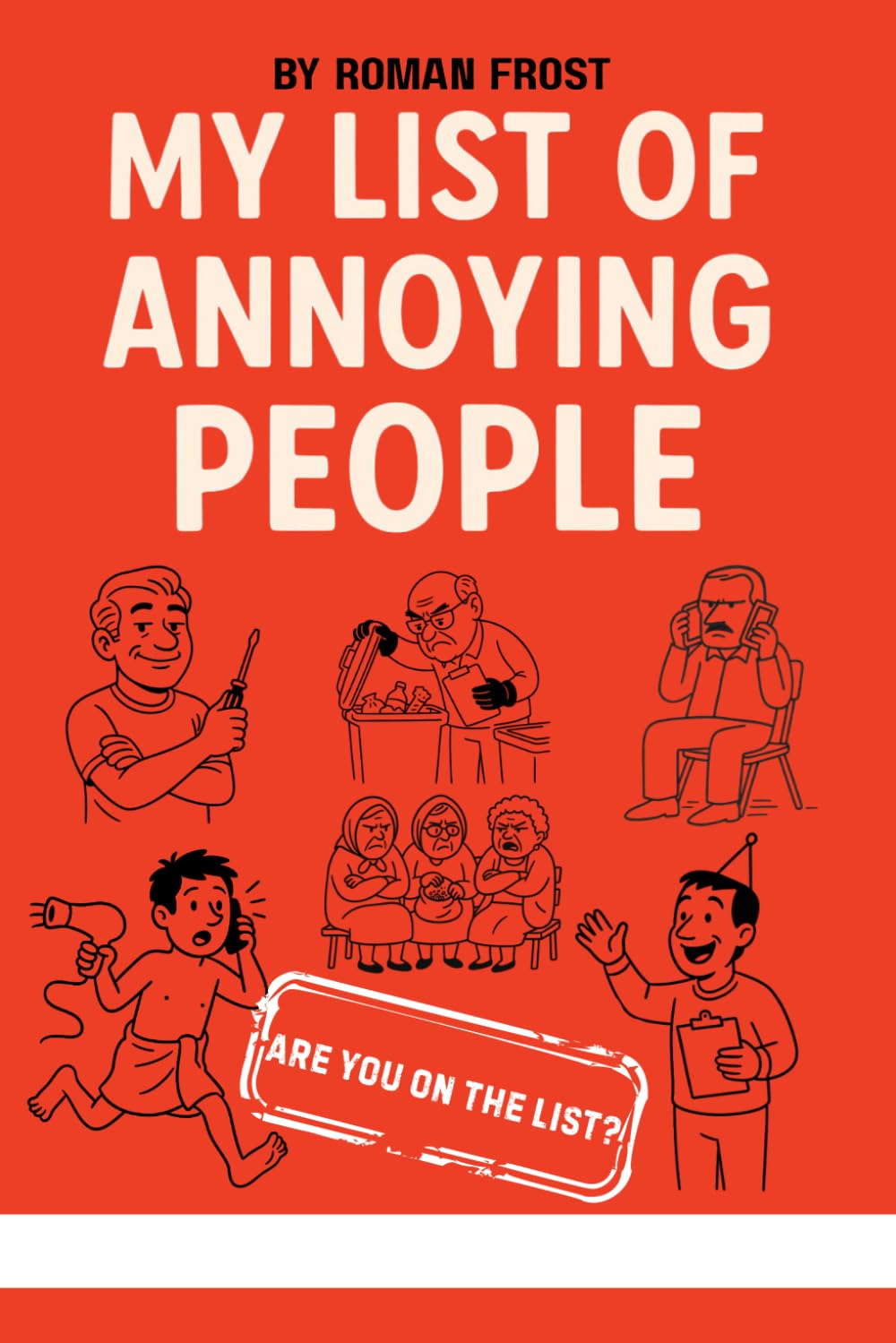My List of Annoying People: A Judgmental and Surprisingly Relatable Book of Everyday Irritations