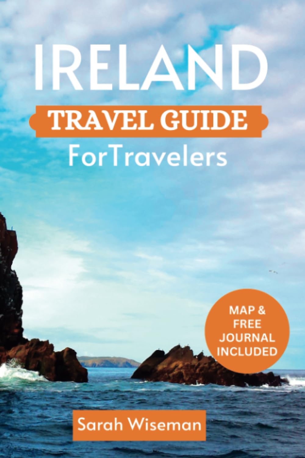 IRELAND TRAVEL GUIDE FOR TRAVELERS: Everything You Need To Know Before Visiting Emerald Isle (complete Travel Guides)
