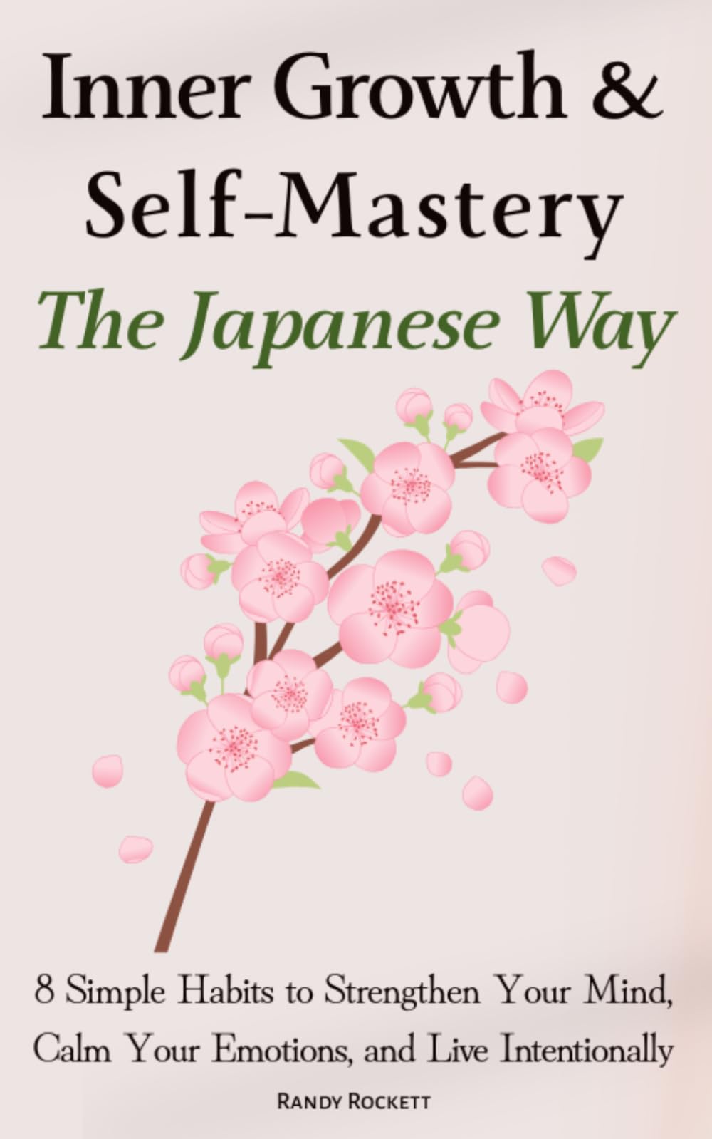 Inner Growth & Self-Mastery: The Japanese Way: 8 Simple Habits to Strengthen Your Mind, Calm Your Emotions, and Live Intentionally