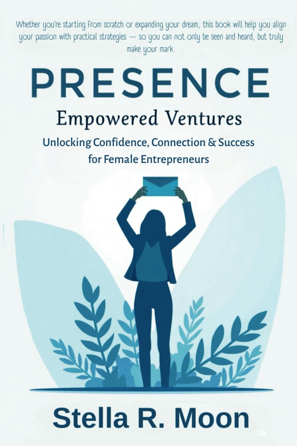 Empowered Ventures: A Guide for Female Entrepreneurs: Unlocking Confidence, Connection & Success for Female Entrepreneurs