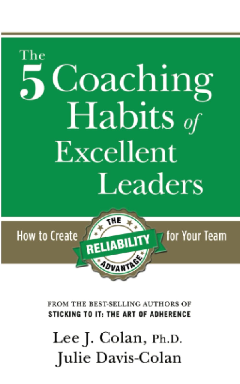 The 5 Coaching Habits of Excellent Leaders: How to Create The Reliability Advantage for Your Team