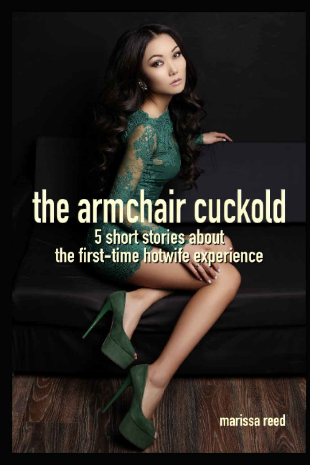 The Armchair Cuckold: 5 previously published short stories about first time cuckolding and hotwifing (Hotwife Fantasies)