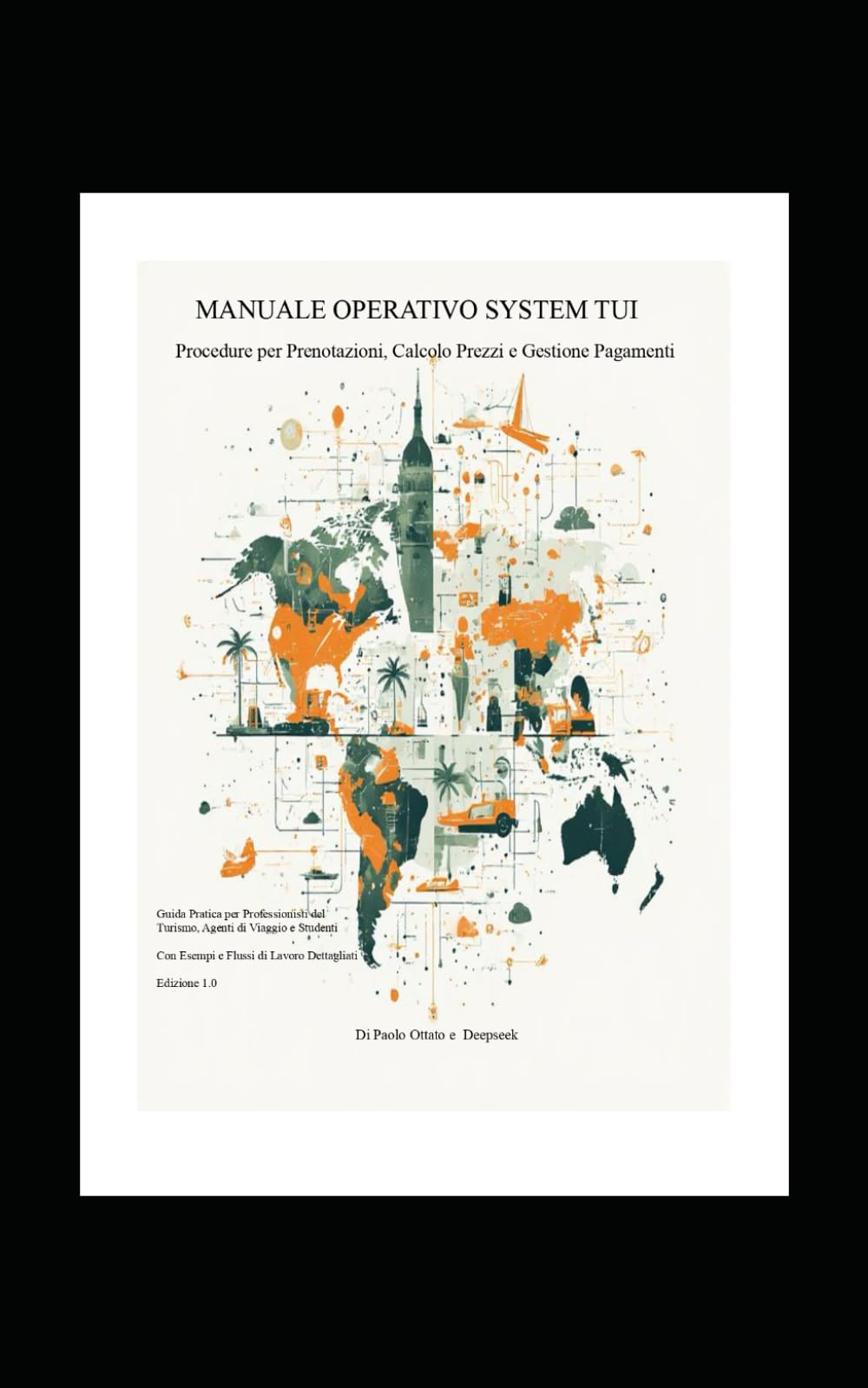 Manuale Operativo - SYSTEM TUI: Procedure per Prenotazioni, Calcolo Prezzi e Gestione Pagamenti nel Turismo: Guida Pratica con Esempi ed Esercizi per Agenti di Viaggio, Tour Operator e Studenti
