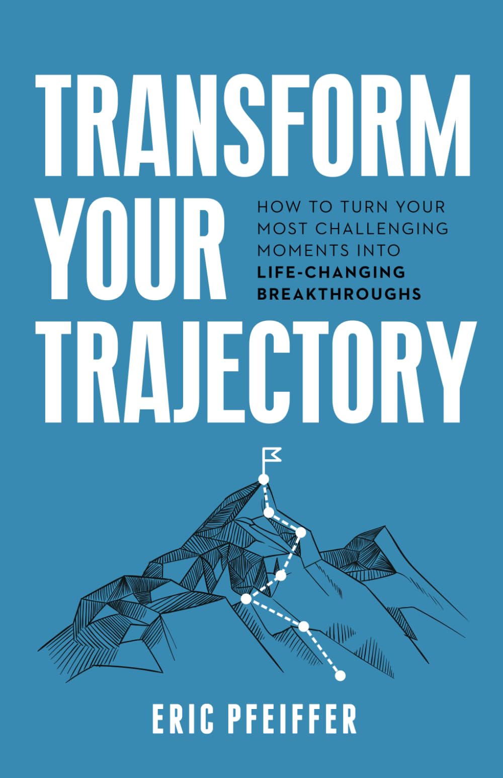 Transform Your Trajectory: How to Turn Your Most Challenging Moments into Life-Changing Breakthroughs Paperback – January 27, 2024