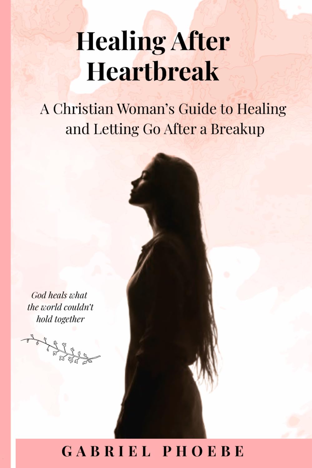 Healing After Heartbreak: A Christian Woman's 30-Day Journey to Emotional Recovery, Spiritual Renewal and Self-Worth After a Breakup
