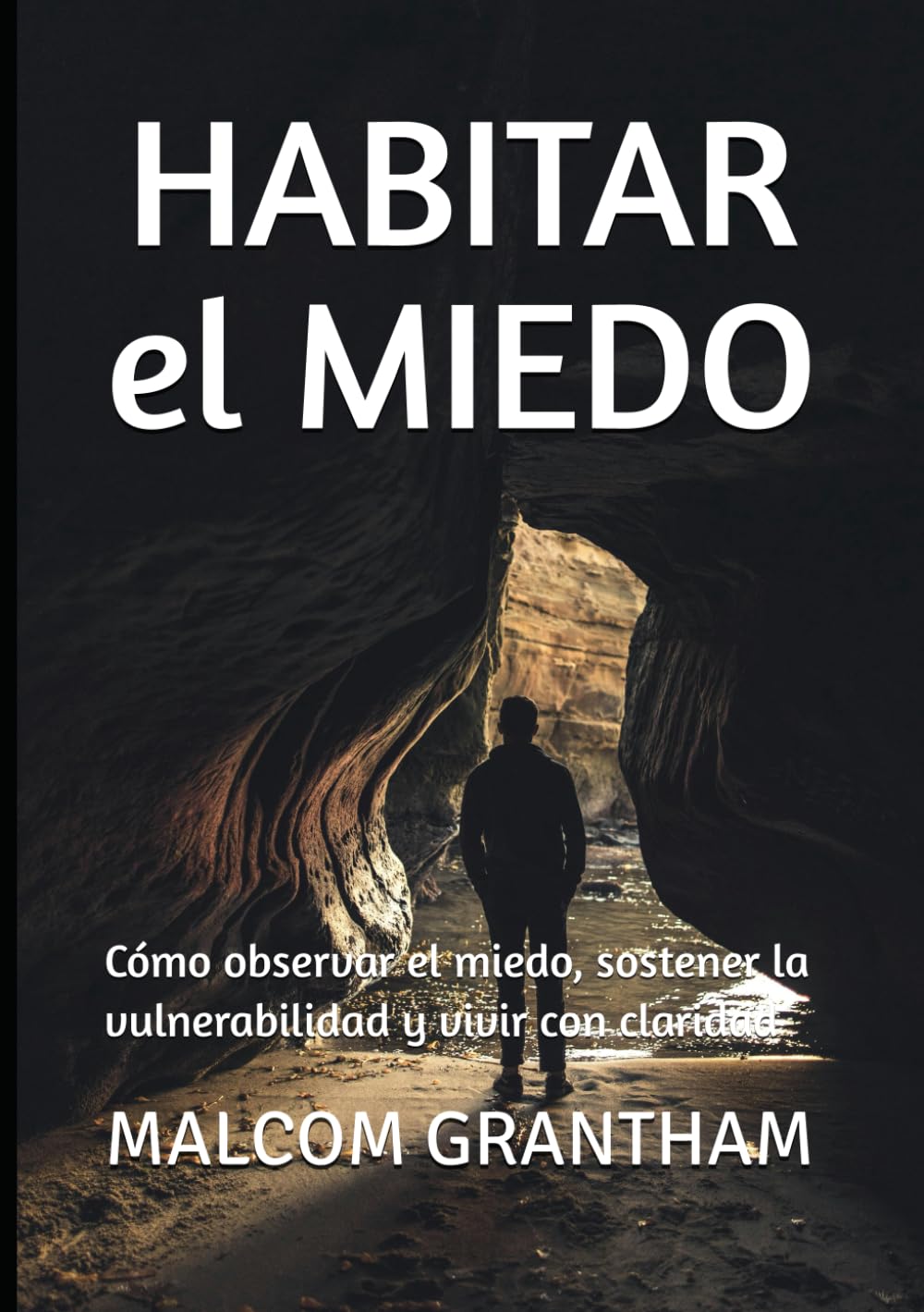 HABITAR EL MIEDO: Cómo observar el miedo, sostener la vulnerabilidad y vivir con claridad