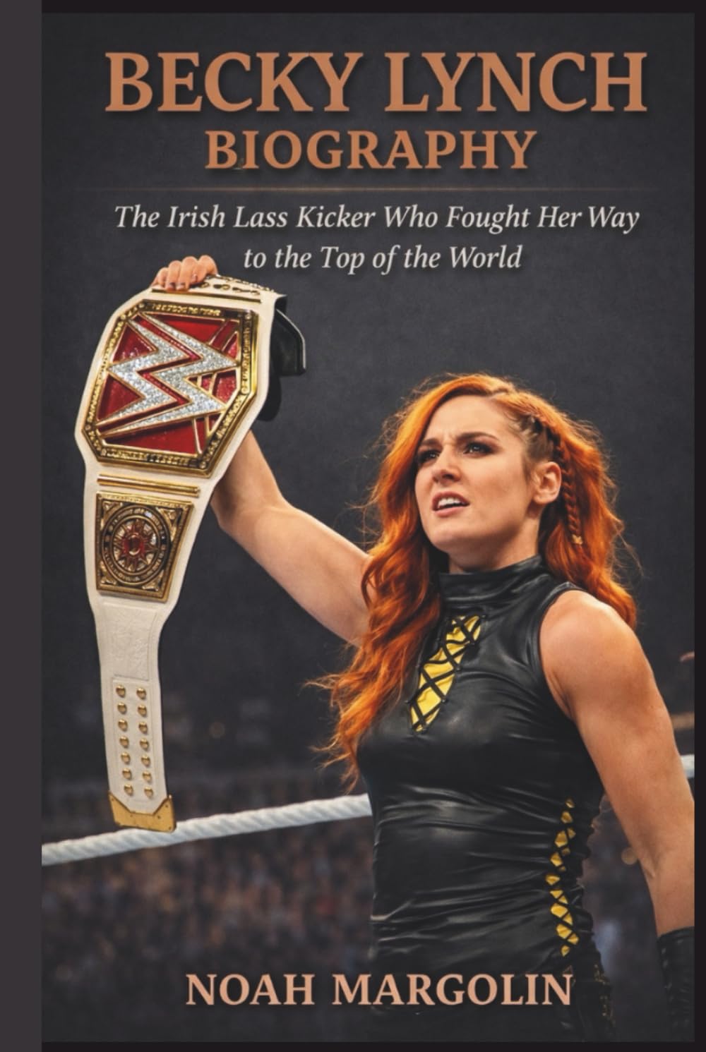 BECKY LYNCH BIOGRAPHY: The Irish Lass Kicker Who Fought Her Way to the Top of the World