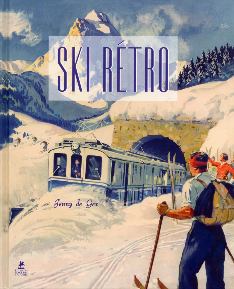 Ski Rétro - Affiches publicitaires de l'Age d'Or des Sports d'Hiver