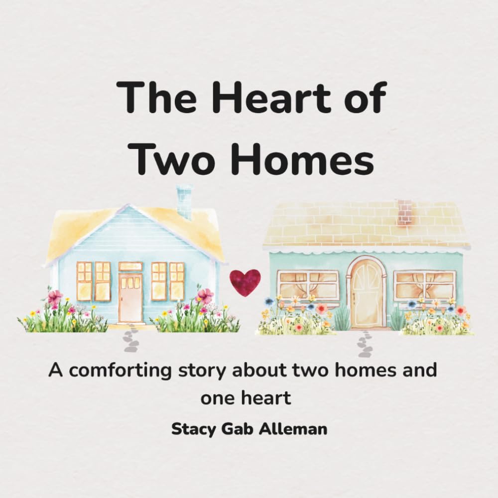 The Heart of Two Homes: A comforting story about two homes and one heart