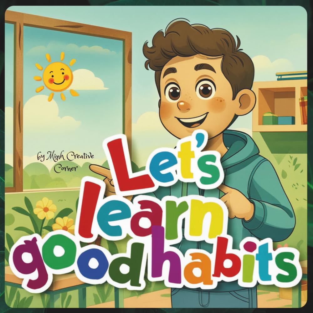 Let's learn good habits: Gentle Habit-Building Lessons for Growing Happy, Confident 3-8 aged Kids