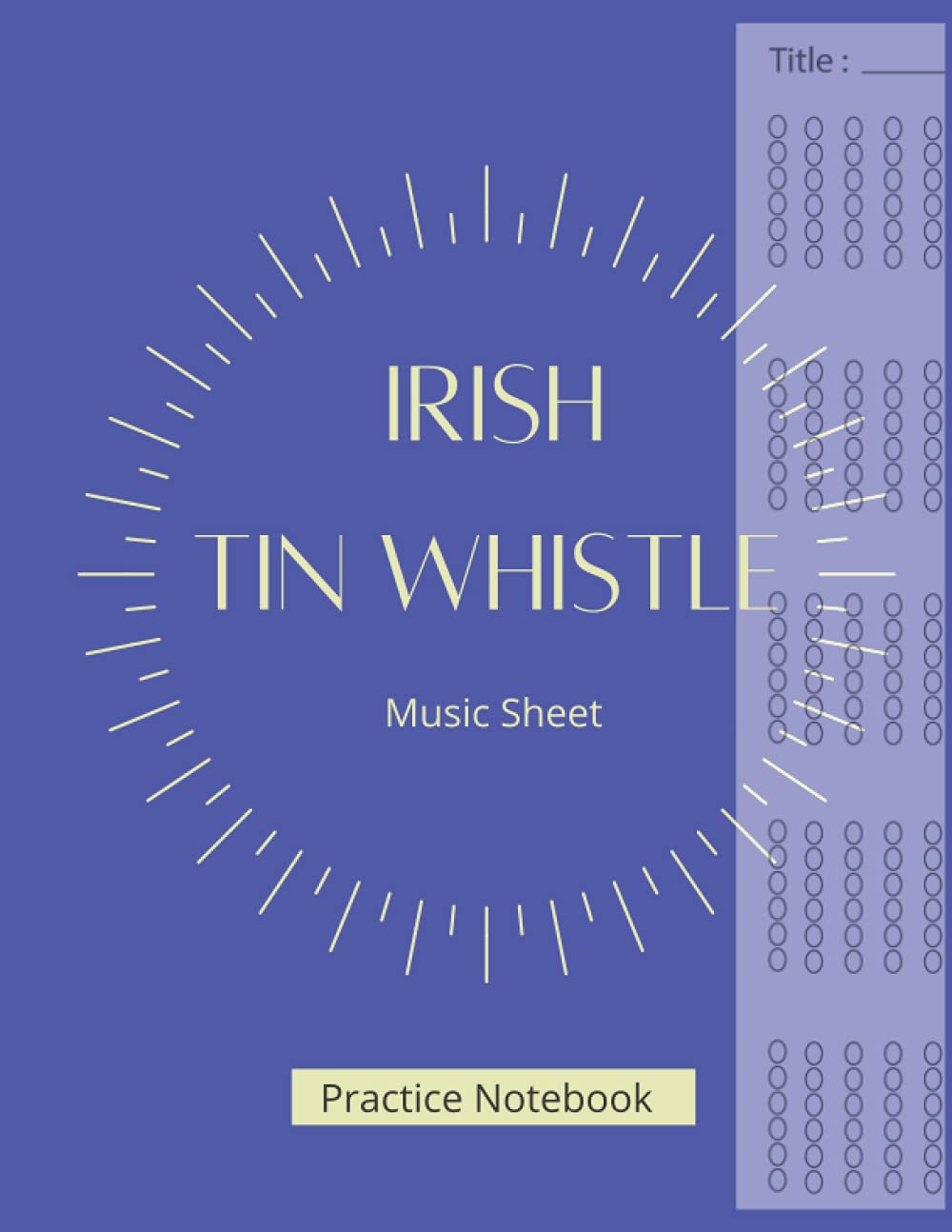 Tin Whistle Tabs Notebook: Blank Sheet Music for Irish Tin Whistle - 8,5 x 11 in - Soft Cover - Mate Finish