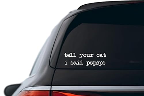 Tell Your Cat I Said pspsps Car Decal - Funny Vinyl Sticker for Pet Lovers - 3"x10"White Cat Car Window Decal - Cute Pet Car Decal