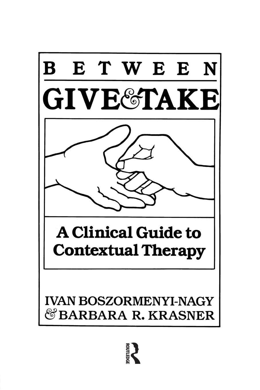 Between Give And Take : A Clinical Guide To Contextual Therapy