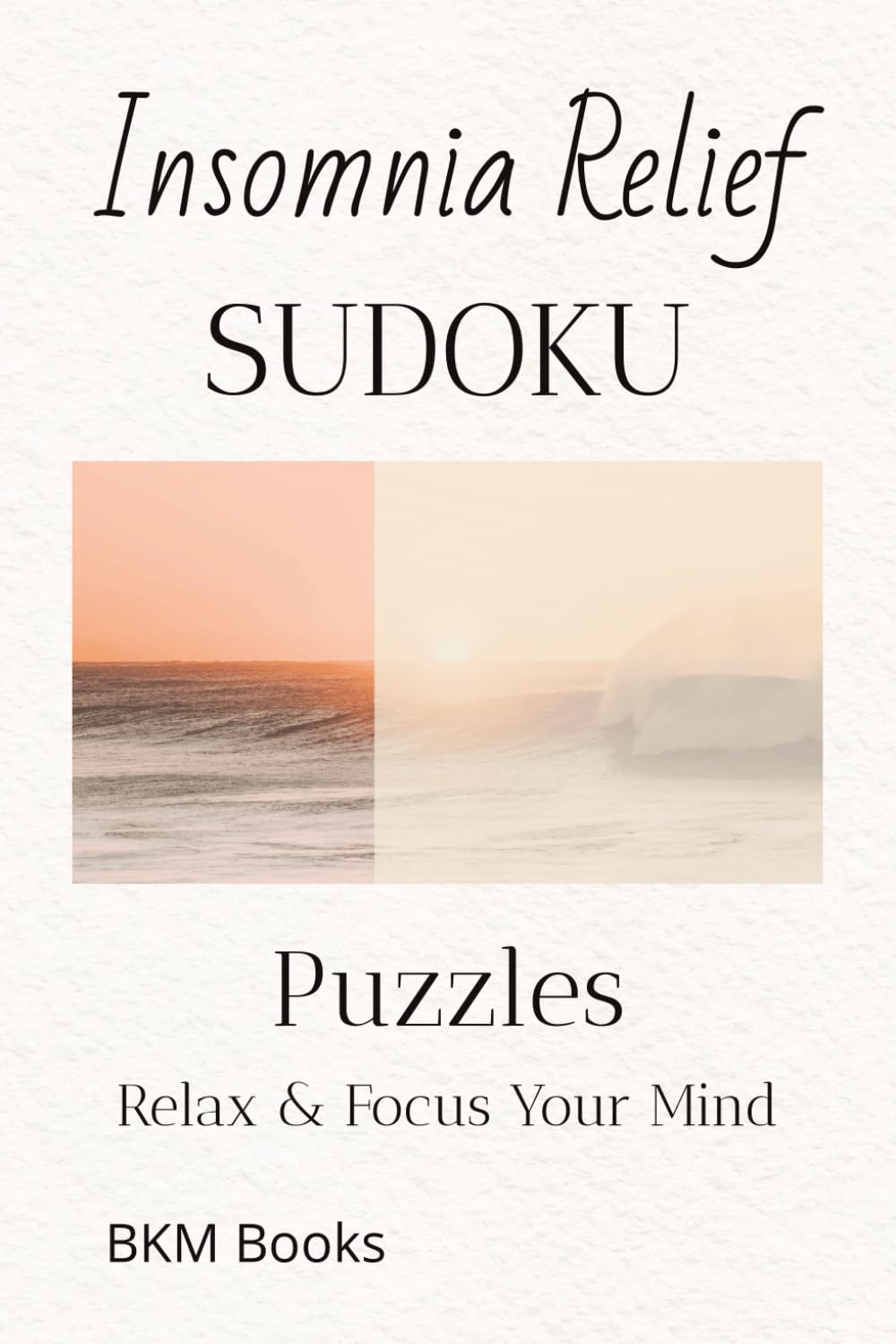 Insomnia Relief Sudoku Puzzles: Sudoku Puzzles for Insomnia Relief | Help Calm the Mind, Relax, and Focus | 6x9 inches, 110 Pages | 50+ Puzzles | Solutions Included
