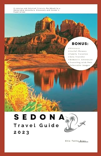 Sedona Travel Guide 2023 A concise and Detailed Itinerary Handbook to a Memorable Adventure, Discovery and Insider's Experiences (Unforgettable