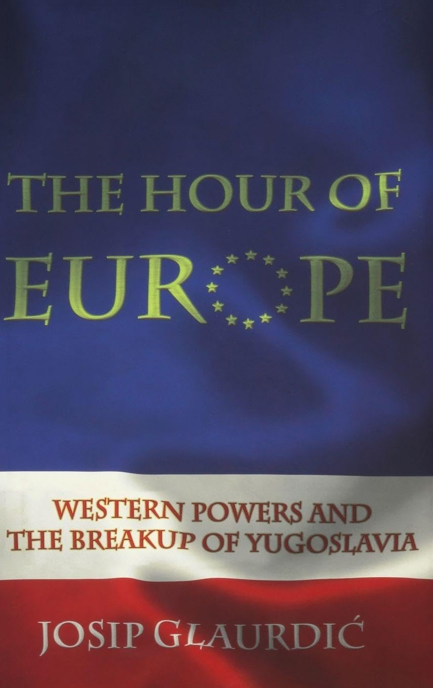 Buy The Hour of Europe: Western Powers and the Breakup of Yugoslavia — BookShops.in