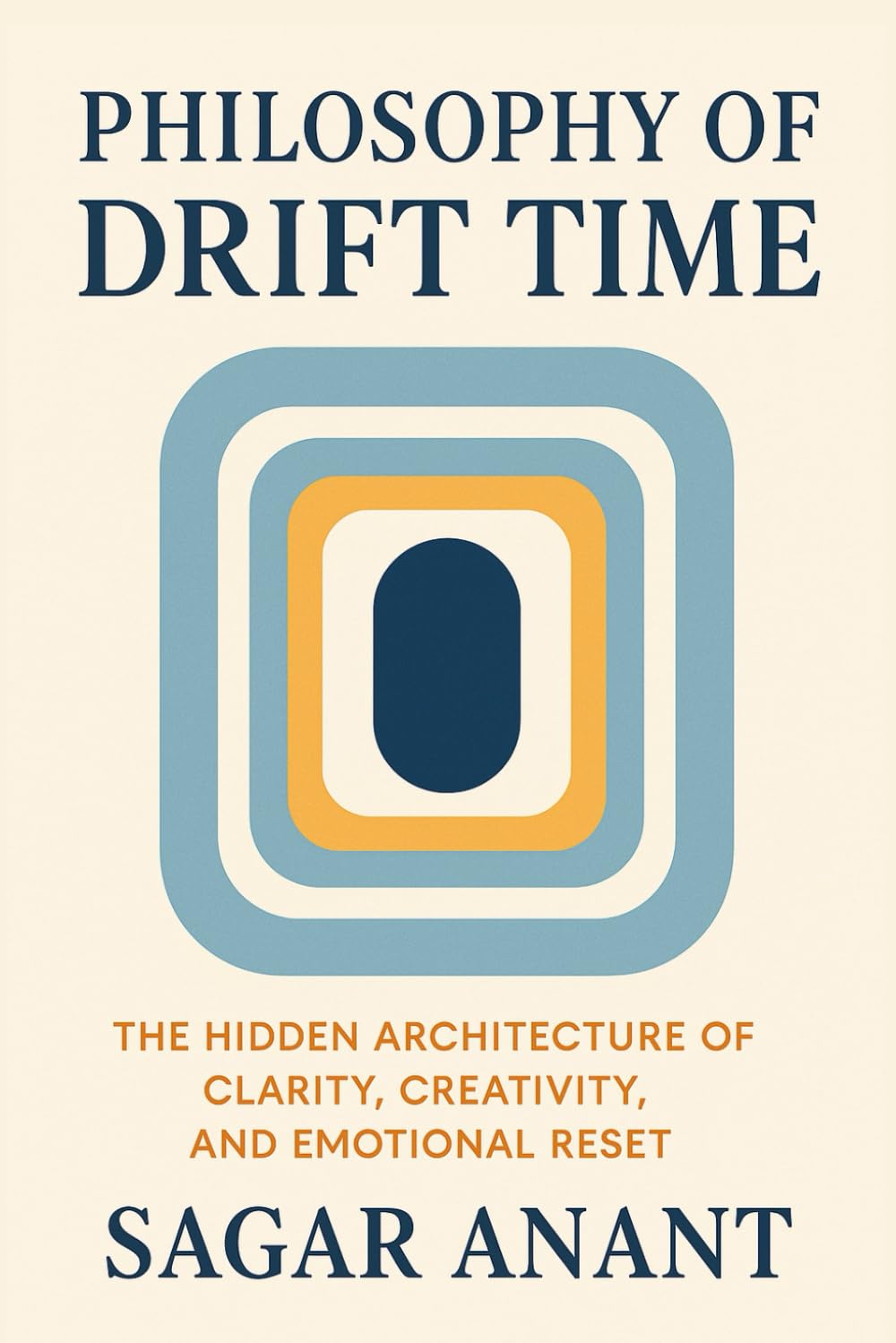 Philosophy of Drift Time: The Hidden Architecture of Clarity, Creativity, and Emotional Reset (Mindset Master)