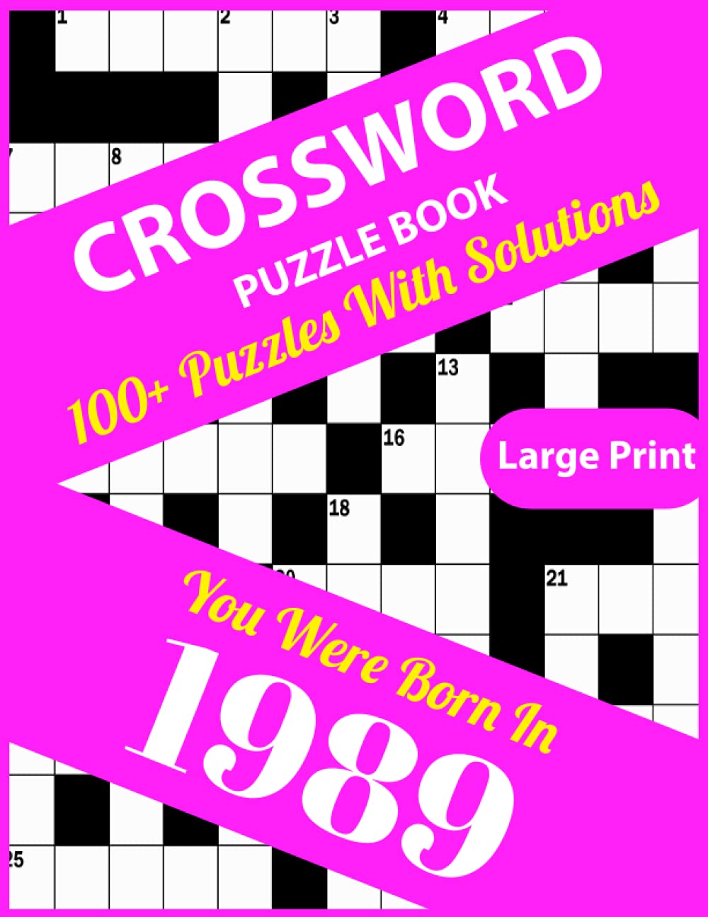 Crossword Puzzle Book: You Were Born In 1989: Large Print Crossword Puzzles For Adults And Seniors With 100+ Puzzles And Solutions For Those Who Were Born In 1989