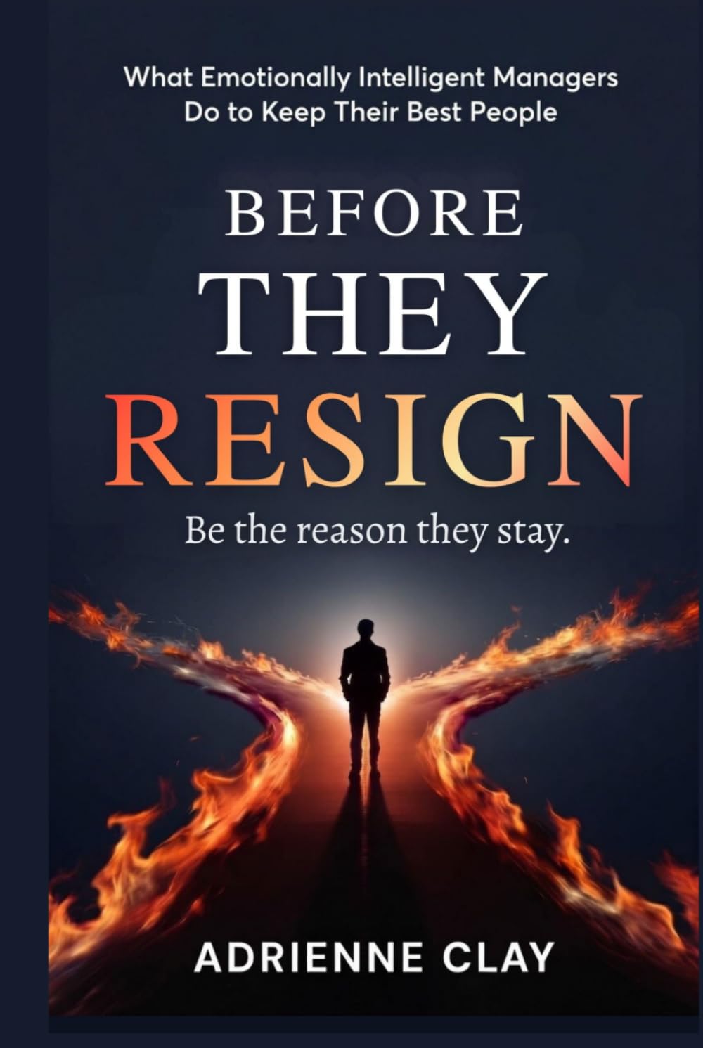 Before They Resign: What Emotionally Intelligent Managers Do to Keep Their Best People