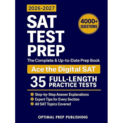 SAT Test Prep: The Complete & Up-to-Date Prep Book with Full-Length Practice Tests, Exam-Ready Practice Questions & Step-by-Step Explanations to Ace the Digital SAT