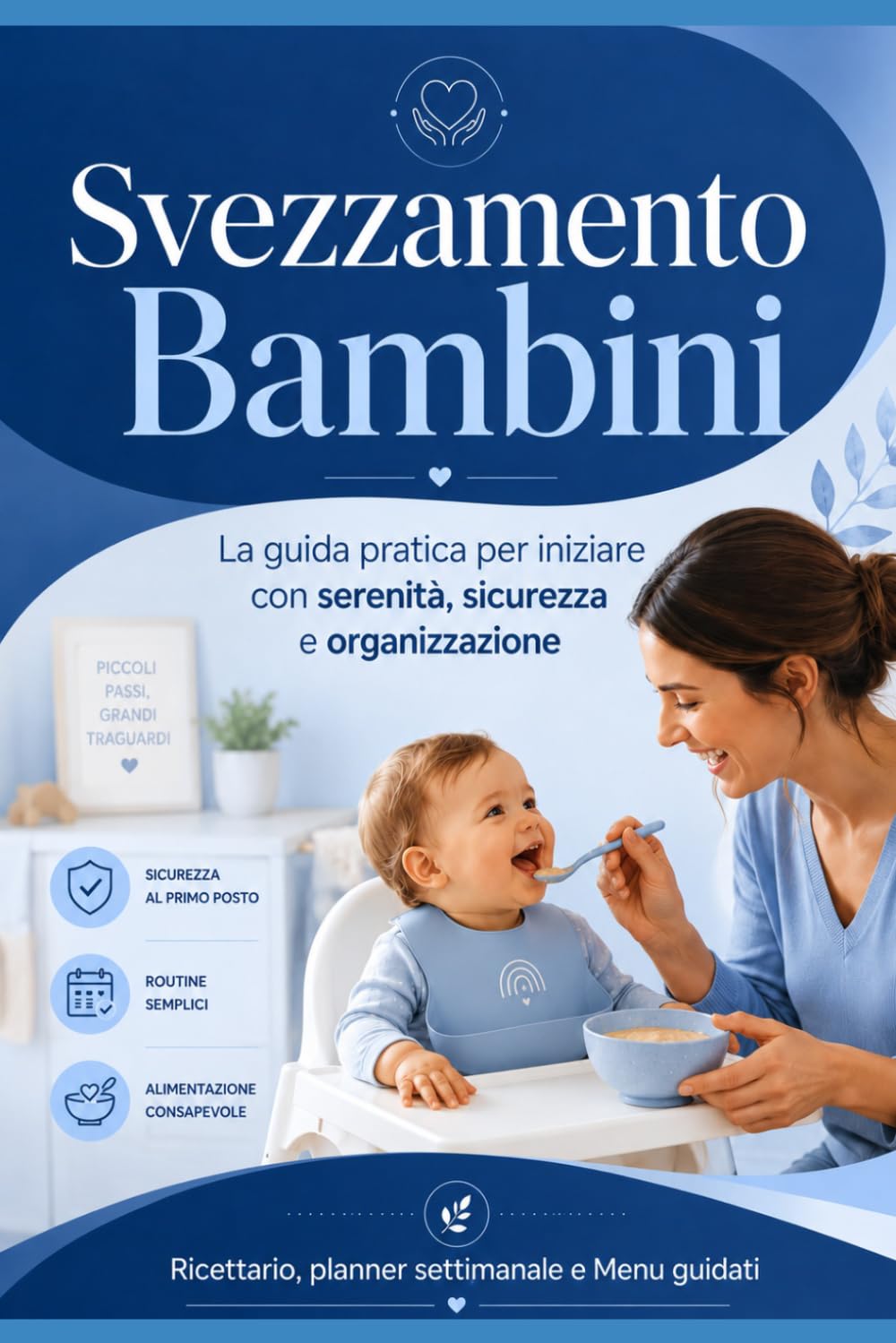 Svezzamento Facile: La guida pratica per iniziare con serenità, sicurezza e organizzazione