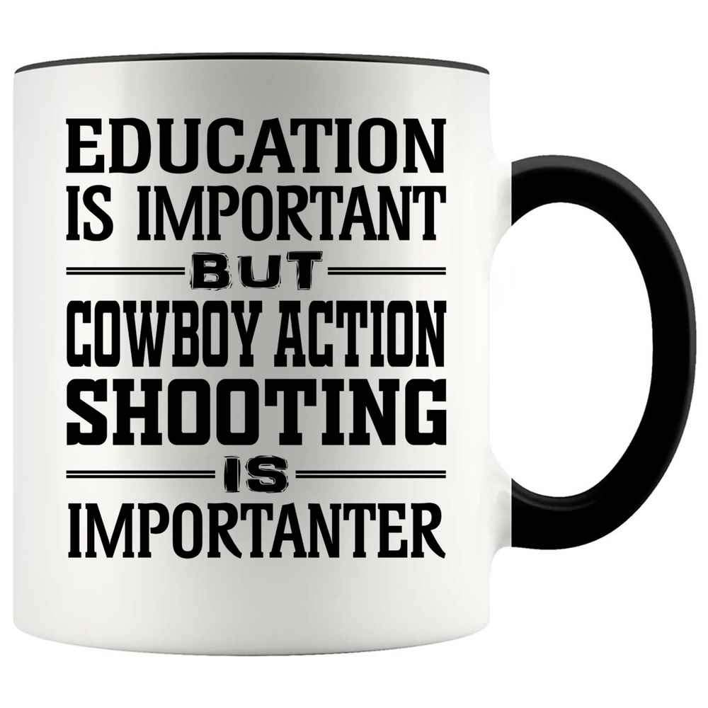 Funny Gift For Cowboy action shooting Lovers- Education Is Important But Cowboy action shooting Is Importanter 11oz Accent Mug