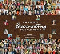One Hundred Fascinating Louisville Women 1889937142 Book Cover