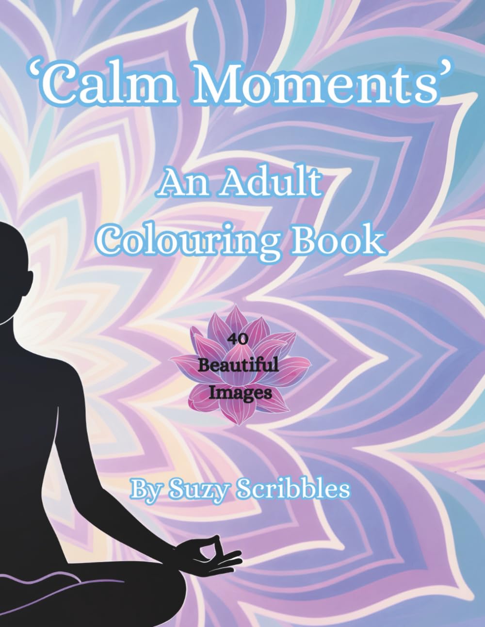 Calm Moments : An Adult Colouring Book
