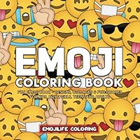 Emoji Coloring Book: Fun Emoji Book - Designs, Collages & Fun Quotes for Kids, Boys, Girls, Teens and Adults - Great Addition to Your Emoji Party Supplies and Emoji Stuff 1976200652 Book Cover