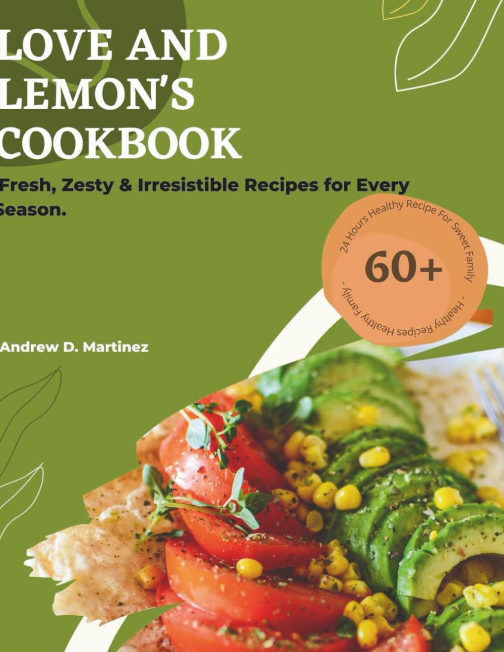 LOVE AND LEMON'S COOKBOOK:: Fresh, Zesty & Irresistible Recipes for Every Season: