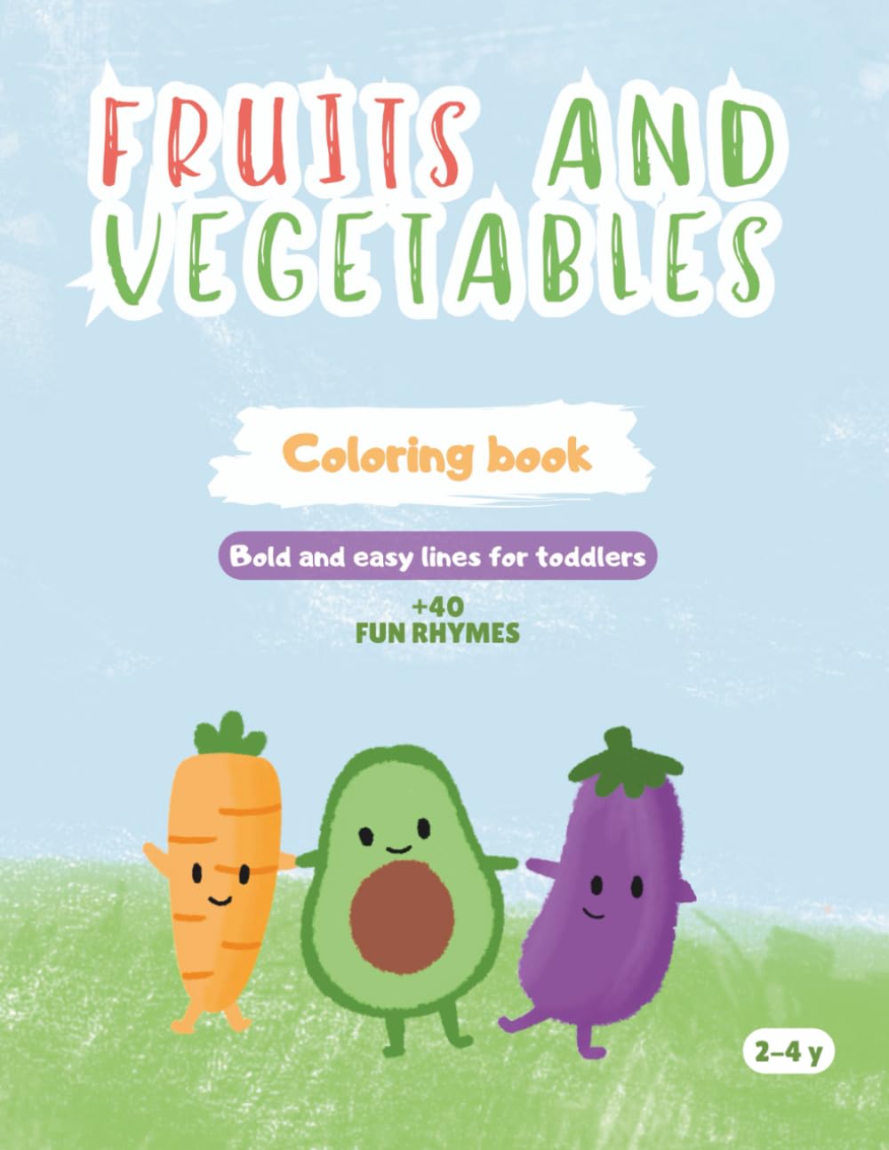 Fruit and Vegetables Coloring Book: Big and Easy Designs for Toddlers Ages 2-4, Fun Rhymes for Kids, Large Bold Lines for Early Learning