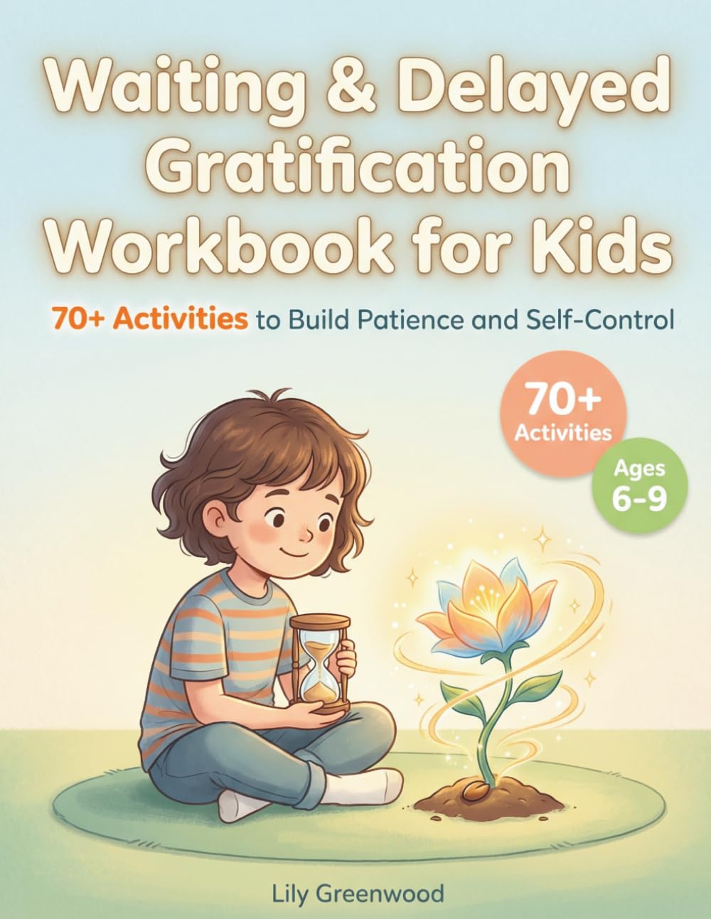 Waiting & Delayed Gratification Workbook for Kids: 70+ Activities to Build Patience and Self-Control (Ages 6-9)