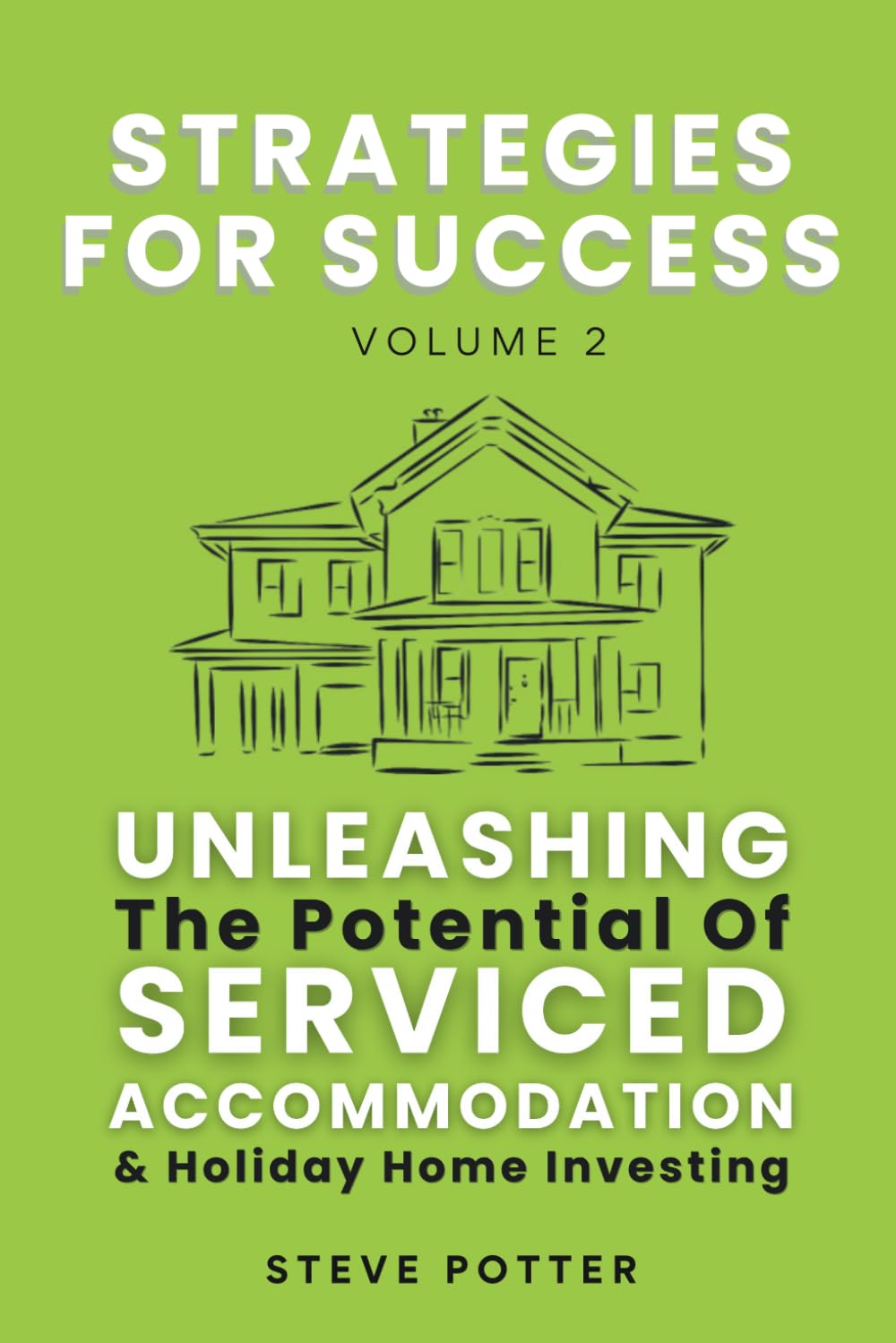 Unleashing the Potential of Serviced Accommodation & Holiday Home Investing: Strategies For Success Vol 2