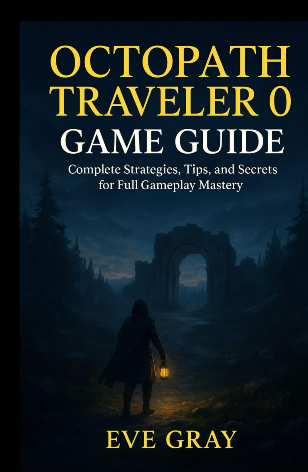 OCTOPATH TRAVELER 0 GAME GUIDE: Complete Strategies, Tips, and Secrets for Full Gameplay Mastery
