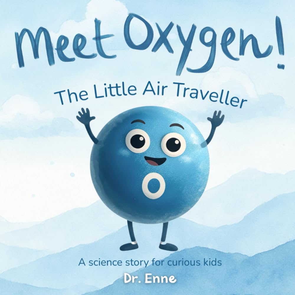 Meet Oxygen! The Little Air Traveller: A Children’s Chemistry Picture Book About Oxygen and the Elements for Early Science and STEM Learning (Ages 3–7