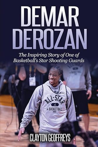 DeMar DeRozan: The Inspiring Story of One of Basketball's Star Shooting Guards (Basketball Biography Books)