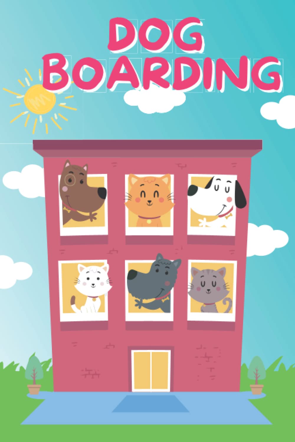 DOG BOARDING LOG BOOK: Record And Monitor Your Clients Dog On Your Boarding Service - Doggy Daycare Appointment Book For Dog Boarding Business