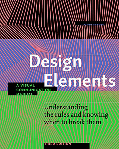 Design Elements, Third Edition: Understanding the rules and knowing when to break them - A Visual...