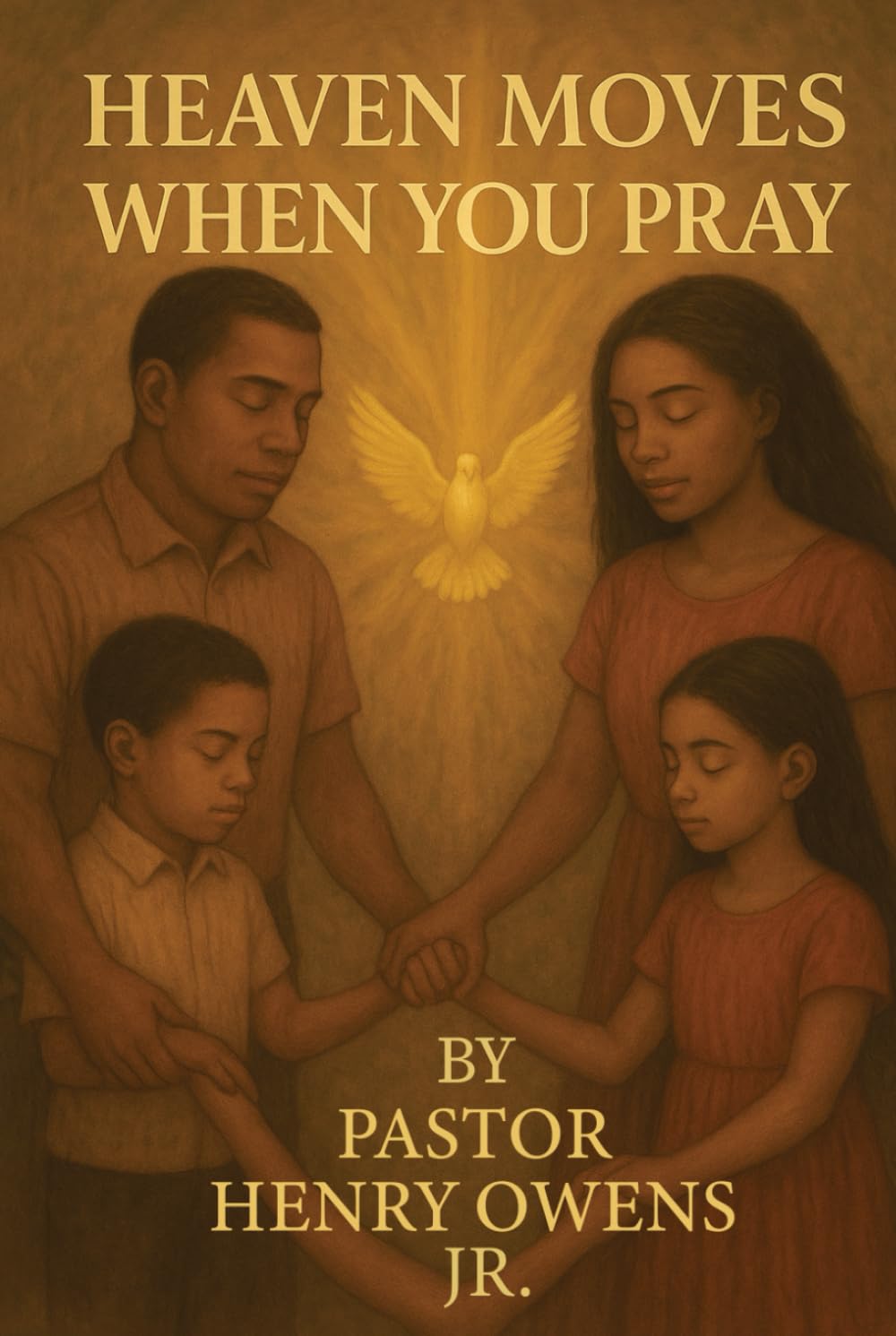 Heaven Moves When You Pray: Unlocking the Power of a Conversation with God