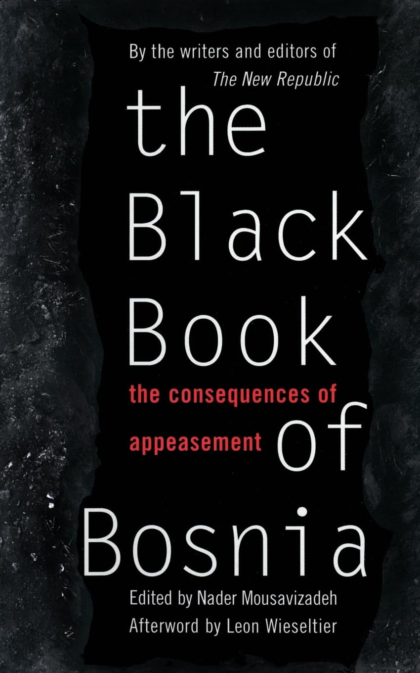 The Black Book Of Bosnia: The Consequences Of Appeasement (New Republic Book)