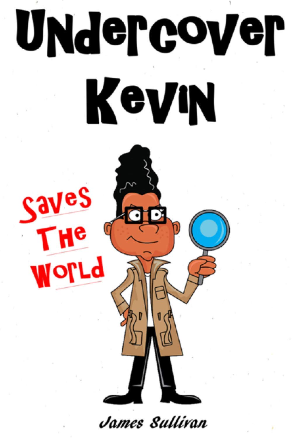 Undercover Kevin Saves The World: One secret spy kid, one dangerous mission, and an the entire world to save: 1 (The Adventures of Undercover Kevin)