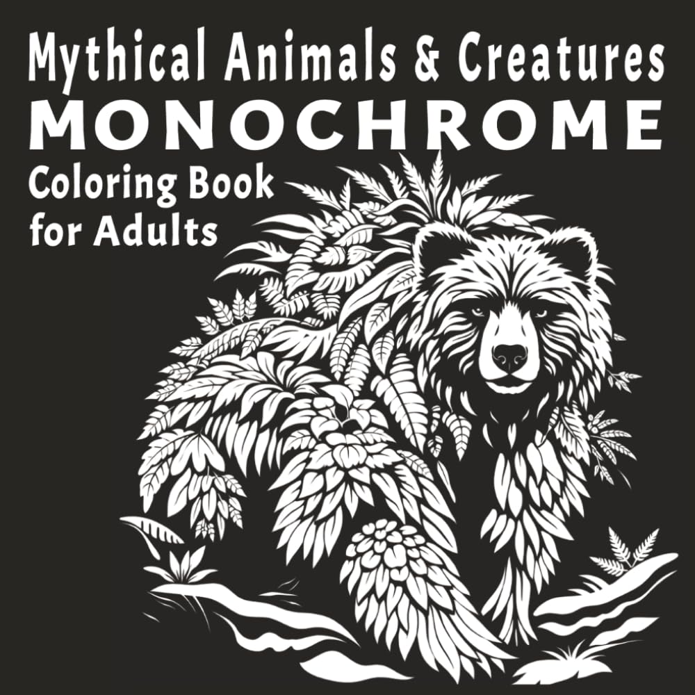Mythical Animals & Creatures Monochrome Coloring Book for Adults: 50 Bold Fantasy Designs for Stress Relief, Creativity, and Relaxing Coloring for ... (Bold & Daring Monochrome Coloring Book)