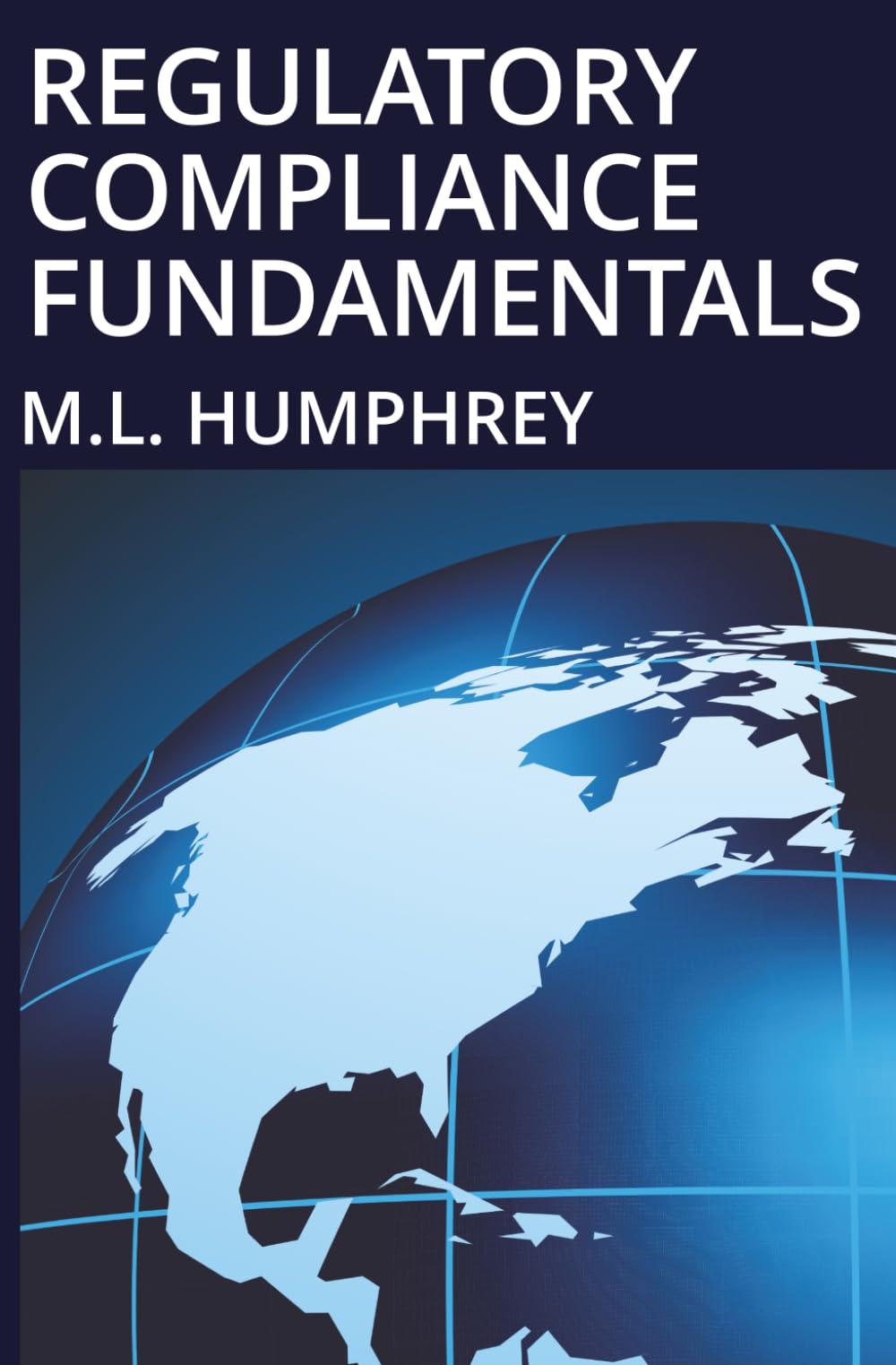 Regulatory Compliance Fundamentals: 1 (Regulatory Compliance Essentials)