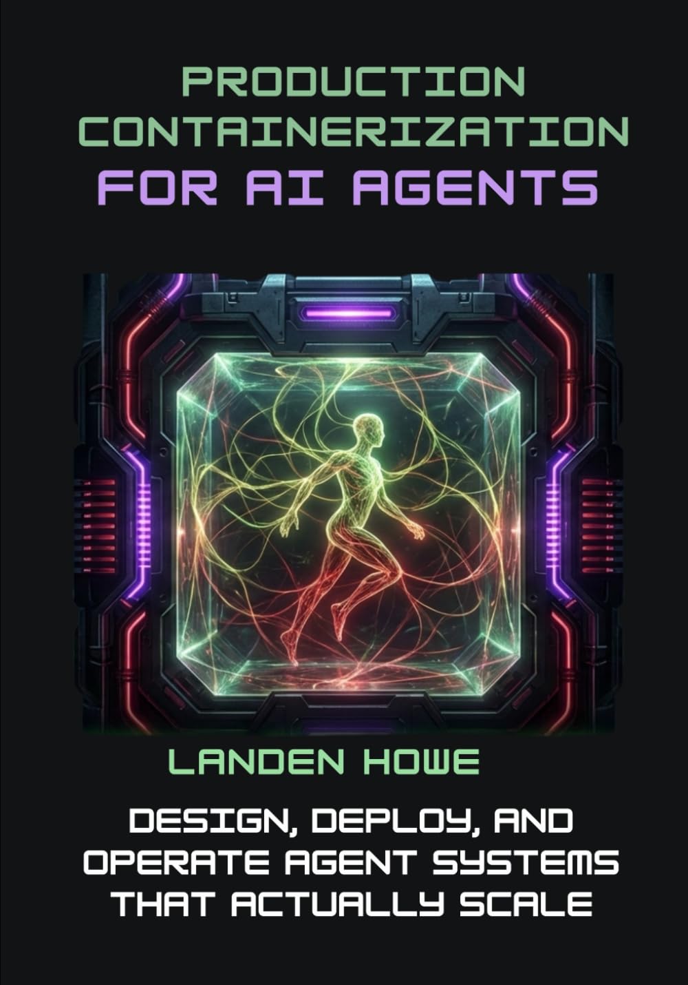 Production Containerization for AI Agents: Design, Deploy, and Operate Agent Systems That Actually Scale