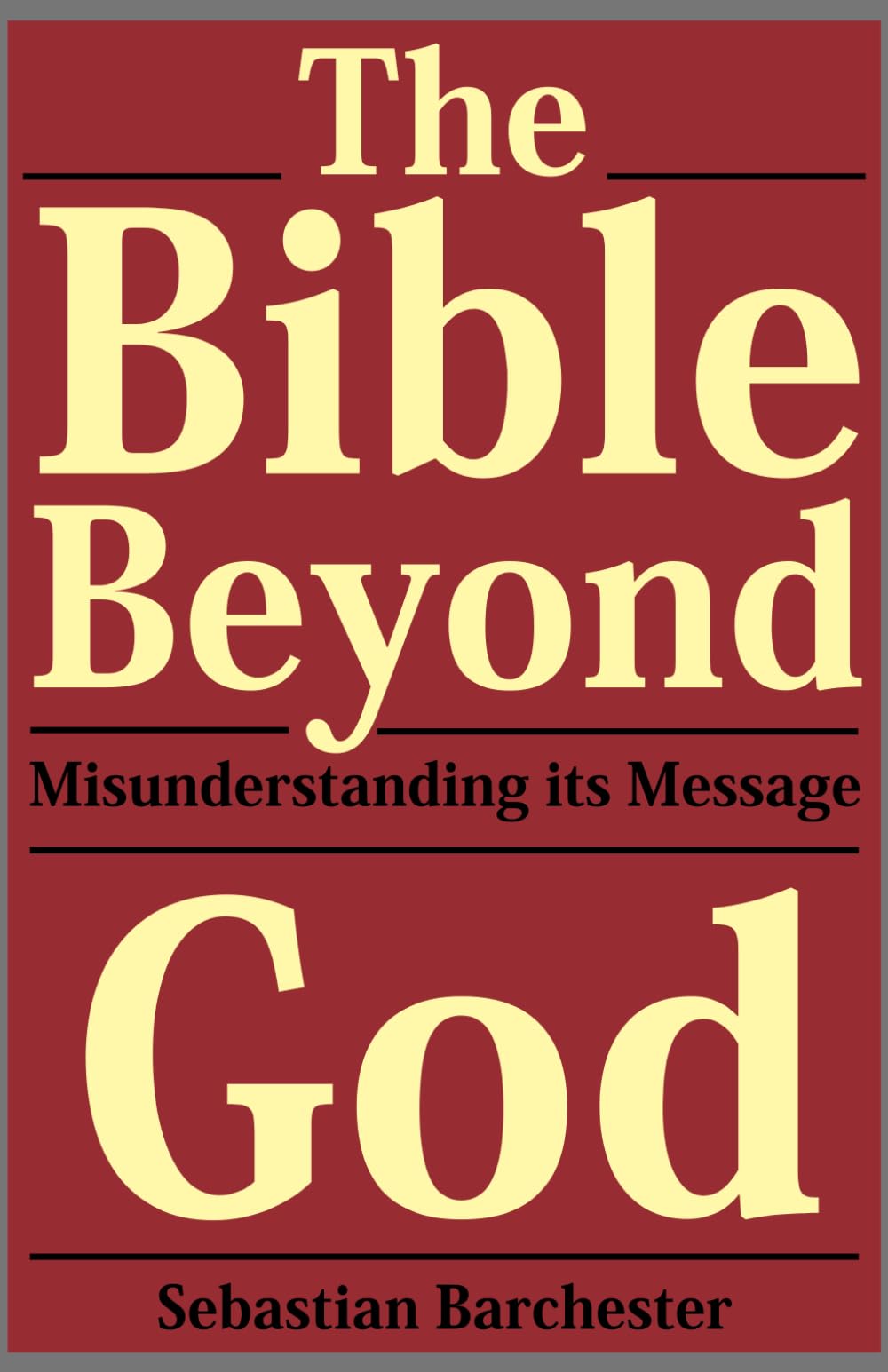 The Bible Beyond God: Misunderstanding Its Message