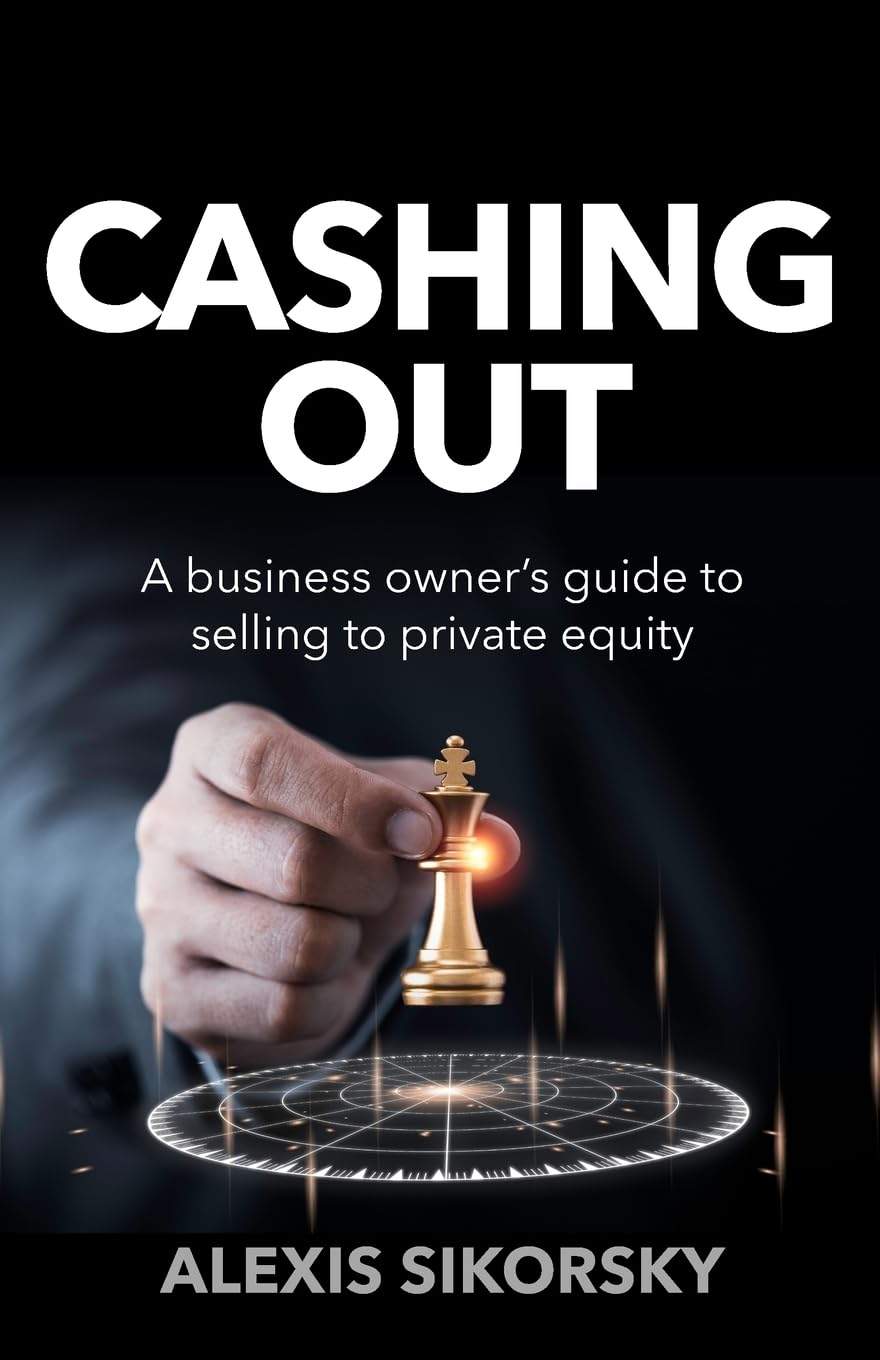 Cashing Out: The business owner’s guide to selling to private equity