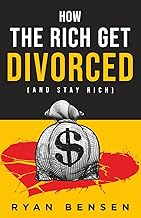 How the Rich Get Divorced: (and Stay Rich)