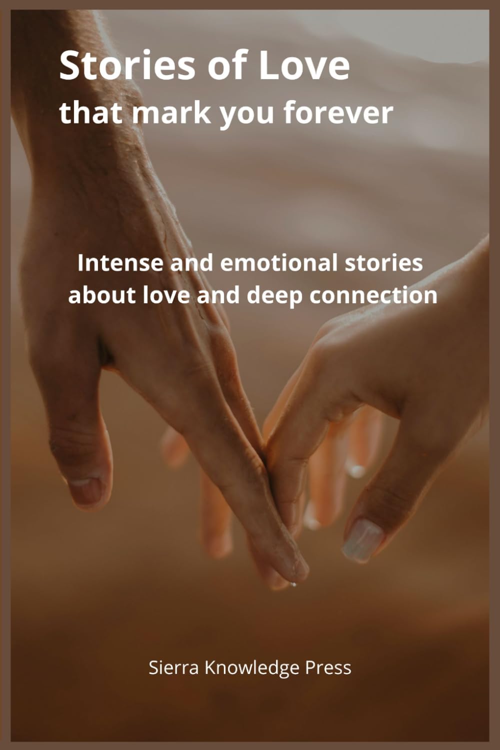 Stories of Love That Mark You Forever: Intense and emotional short stories about passion, loss, deep connection, and unforgettable moments: 1 (Stories of Love That Leave a Mark)